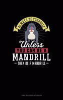Always Be Yourself Unless You Can Be A Mandrill Then Be A Mandrill: Time Tracking Notebook(168 Time Tracking Notebook)