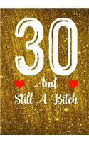 30 And Still A Bitch: Funny 30th birthday gift, Blank lined novelty journal, Great holiday gag present (also a fab alternative to a card)