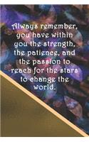 Always remember, you have within you the strength, the patience, and the passion to reach for the stars to change the world.: College-ruled, lined paper