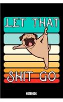 Let That Shit Go Notebook: Yoga Notizbuch A5 linierte 110 Seiten, Notizheft / Tagebuch / Reise Journal, perfektes Geschenk für Sie Ihre Familie und Freunde, die gerne Yoga mac