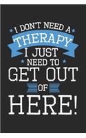 I don't need a therapy - I just need to get out of here!