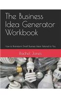 Business Idea Generator Workbook: How to Brainstorm Small Business Ideas Tailored to You
