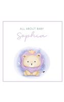 All About Baby Sophia: The Perfect Personalized Keepsake Journal for Baby's First Year - Great Baby Shower Gift [Soft Baby Lion]