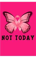 Not today: Pink Butterfly Breast Cancer Awareness Day Lined Notebook / Diary / Journal To Write In 6"x9" for Breast Cancer Awareness Day Gift for Women & Girls