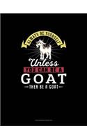 Always Be Yourself Unless You Can Be A Goat Then Be A Goat: Checkbook Register(109 Checkbook Register)