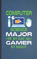 Computer Science Major by Day Gamer by Night