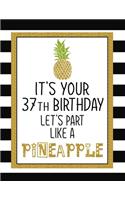 It's Your 37th Birthday Let's Party Like A Pineapple