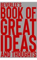 Beverlee's Book of Great Ideas and Thoughts: 150 Page Dotted Grid and individually numbered page Notebook with Colour Softcover design. Book format: 6 x 9 in(842 Book of Great Ideas and Thoughts)