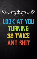 Look At You Turning 32 Twice And Shit: Funny 64th Birthday Gift Journal / Humor 64 Year Old Gag Notebook ( 6 x 9 - 120 Blank Lined Pages )