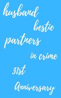 husband bestie partners in crime Happy 31st Anniversary: Funny 31stYou Are Beautiful happy anniversary Birthday Gift Journal / Notebook / Diary Quote (6 x 9 - 110 Blank Lined Pages)