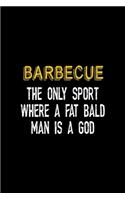 Barbecue The Only Sport Where A Fat Bald Man Is A God