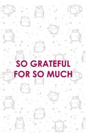 So Grateful For So Much: All Purpose 6x9 Blank Lined Notebook Journal Way Better Than A Card Trendy Unique Gift White Grey Sticker Owl