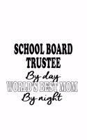 School Board Trustee By Day World's Best Mom By Night: New School Board Trustee Notebook, Journal Gift, Diary, Doodle Gift or Notebook - 6 x 9 Compact Size- 109 Blank Lined Pages