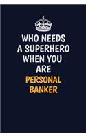 Who Needs A Superhero When You Are Personal Banker: Career journal, notebook and writing journal for encouraging men, women and kids. A framework for building your career.