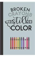 broken crayons still color