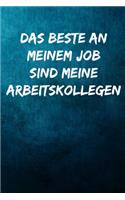 Das Beste an meinem Job sind ja meine Arbeitskollegen: Notizbuch - Geschenke für Büro, Arbeitskollegen, Kollegen, Mitarbeiter