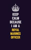 Keep Calm Because I Am A Royal Marines Officer