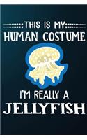 This Is My Human Costume I'm Really A Jellyfish: 110 Blank Lined Papers - 6x9 Personalized Customized Jellyfish Composition Notebook Journal Gift For Jellyfish Owners and Lovers