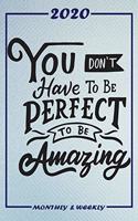 Set My 2020 Goals - Weekly and Monthly Planner: You Dont Have Tobe Perfect To Be Amazing - January 1, 2020 - December 31, 2020 - Monthly Vision Board - Goal Setting and Action Calendar