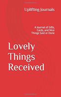 Lovely Things Received: A Journal of Gifts, Cards, and Nice Things Said or Done
