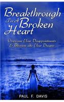 Breakthrough For A Broken Heart: Overcome Your Disappointments and Blossom Into Your Dreams