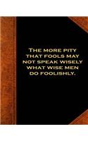 Shakespeare Quote More Pity Fools Speak School Composition Book 130 Pages: (notebook, Diary, Blank Book)