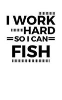 I Work Hard So I Can Fish