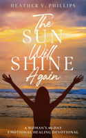 Sun Will Shine Again: A Woman's 40-Day Emotional Healing Devotional