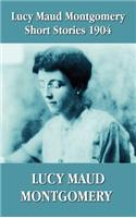 Lucy Maud Montgomery Short Stories 1904