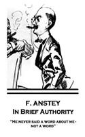 F. Anstey - In Brief Authority: He never said a word about me - not a word.