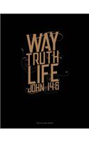 Way. Truth. Life. - John 14: 6: Unruled Composition Book