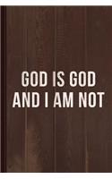 God Is God and I Am Not Journal Notebook