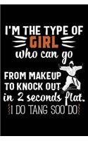 I'm the Type of Girl Who Can Go from Makeup to Knock Out in 2 Seconds Flat I Do Tang Soo Do