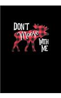 Don't Moose with Me Notebook