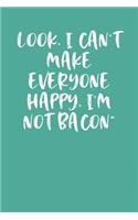 Look, I Can't Make Everyone Happy, I'm Not Bacon: Keto Diet Planner