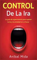 Control de la ira: La guía de supervivencia para superar la ira y la ansiedad en 72 horas [Anger Management, Spanish Edition](1 En el Camino de la Mejora)
