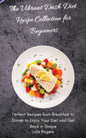 The Vibrant Dash Diet Recipe Collection for Beginners