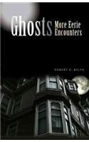 Ghosts: More Eerie Encounters: More Eerie Encounters
