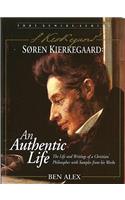 Soren Kierkegaard: An Authentic Life the Life and Writings of an Extraordinary Christian Philosopher