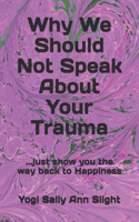 Why We Should Not Speak About Your Trauma