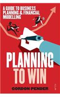 Planning to Win: A Guide to Business Planning & Financial Modelling