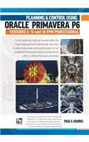 Planning & Control Using Oracle Primavera P6 Versions 8, 15 & 16 Ppm Professional
