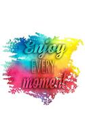 Enjoy Every Moment