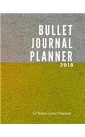 Bullet Journal Planner 2018 - 52 Week Goal Planner: 318 Pages for Planning and Bullet Journaling, 8.5 x 11
