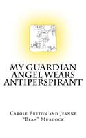 My Guardian Angel Wears Antiperspirant