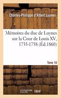 Mémoires Du Duc de Luynes Sur La Cour de Louis XV, 1735-1758. Tome 10