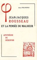 Jean-Jacques Rousseau Et La Pensee Du Malheur: III Apotheose Du Desespoir(Bibliotheque D'Histoire de la Philosophie)