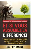Et si vous assumiez la difference!