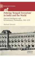 Policing 'Bengali Terrorism' in India and the World