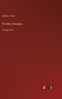 The Man Between: in large print